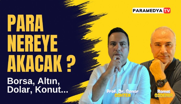 Para Nereye Akacak? Borsa, Altın, Dolar, Konut